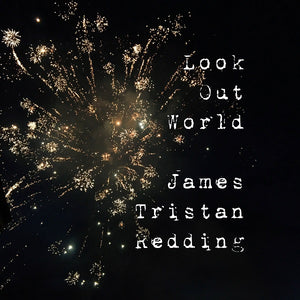 James Tristan Redding | Look Out World